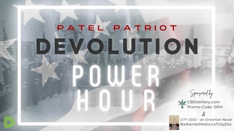 Devolution Power Hour. Patel Patriot, Burning Bright and Just Human Badlands Media