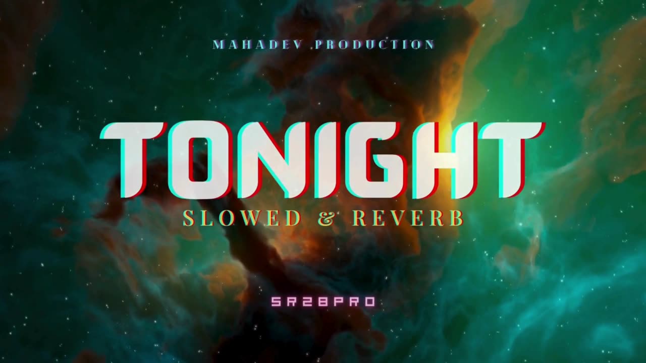 Tonight Slowed & Reverb - SR28PRO #SR28PRO #mahadevproduction #Tonightsong #Hypemusic #cosmic