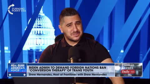 Drew Hernandez on Biden Admin demanding foreign nations ban "conversion therapy" of trans youth: "This is an attack on the image of God."