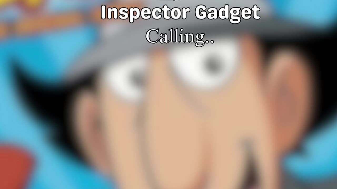 Inspector Gadget calling