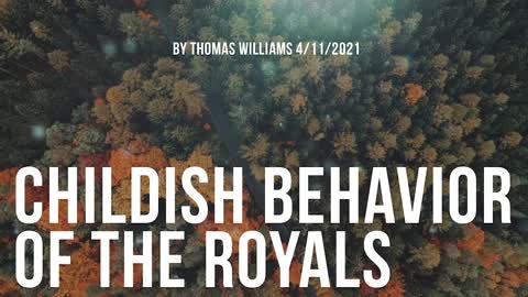 Childish behavior of the royals