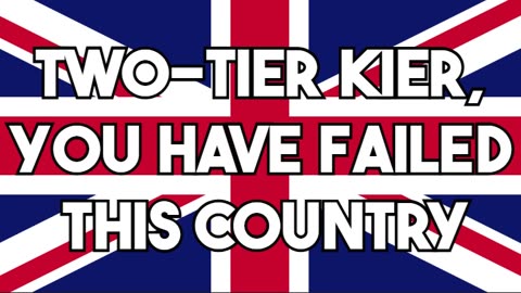 Two-Tier Kier you have failed this country