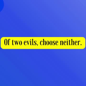 Charles Spurgeon said... Of two evils, choose neither.