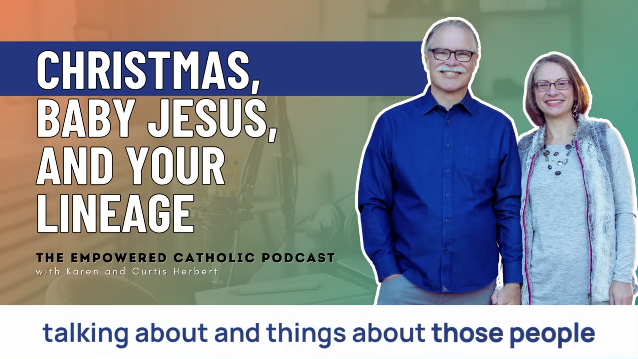 149 | Christmas, Baby Jesus, and Your Lineage | The Empowered Catholic Podcast