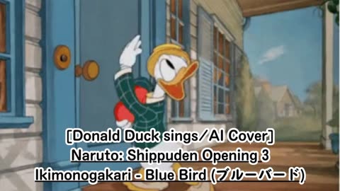 [Donald Duck sings/AI Cover] Naruto:Shippuden Opening 3 Ikimono-Gakari - Blue Bird