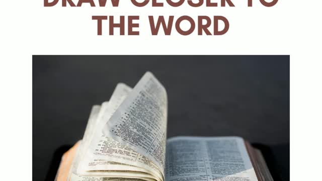 DRAW CLOSER TO THE WORD