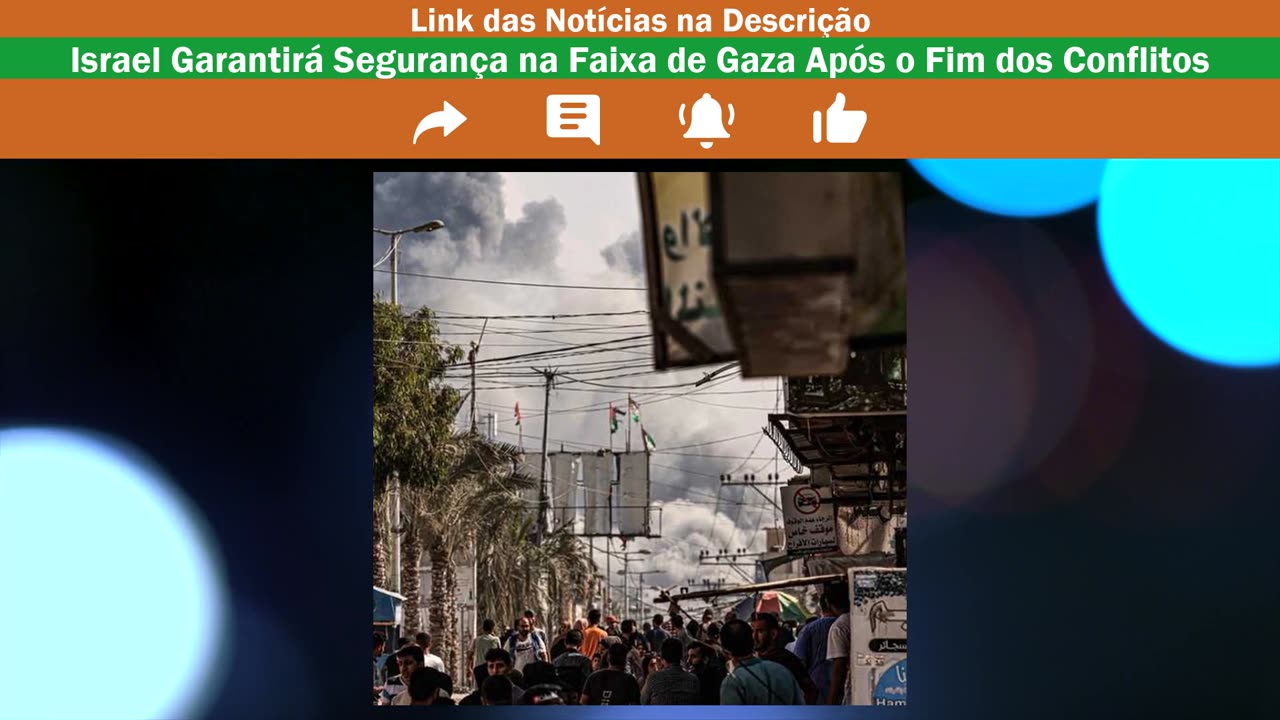 Israel Garantirá Segurança na Faixa de Gaza, Exército Omite Nomes no STF e Cortes na Educação