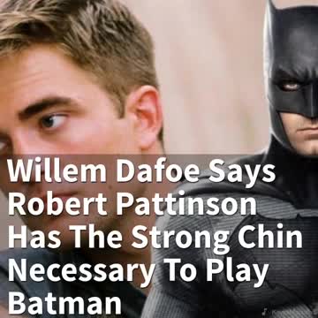 Willem Dafoe Says Robert Pattinson Has The Strong Chin Necessary To Play Batman