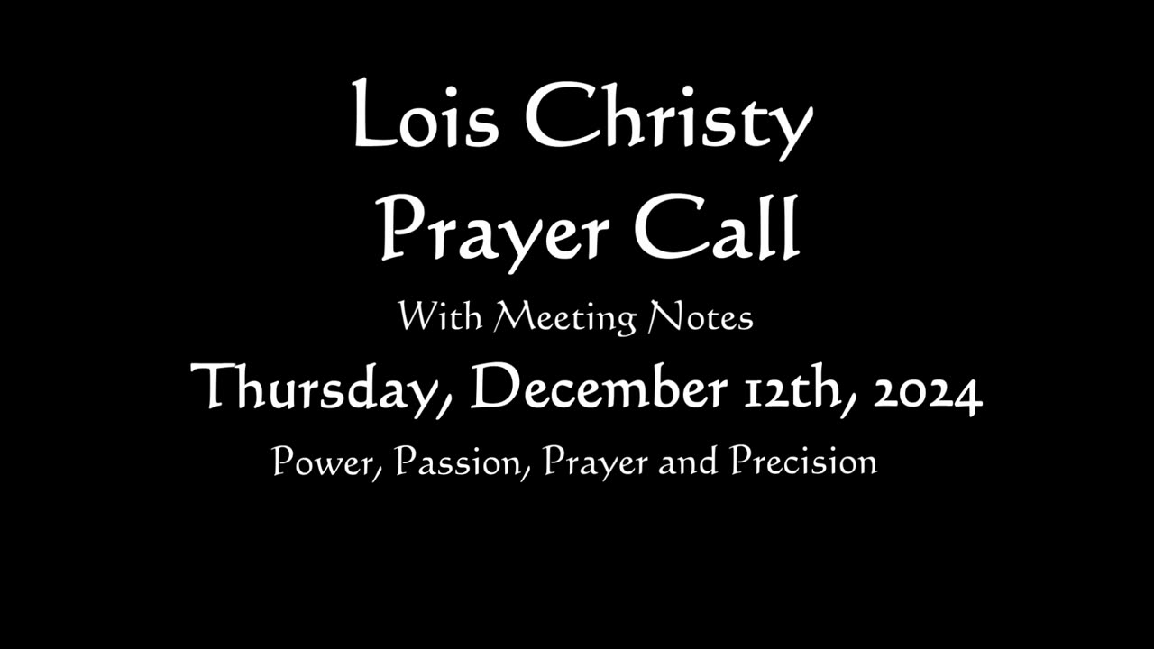 Lois Christy Prayer Group conference call for Thursday, December 12th, 2024