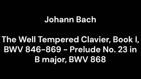 The Well Tempered Clavier, Book I, BWV 846-869 - Prelude No. 23 in B major, BWV 868