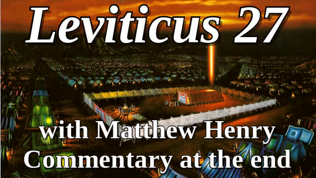 📖🕯 Holy Bible - Leviticus 27 with Matthew Henry Commentary at the end.