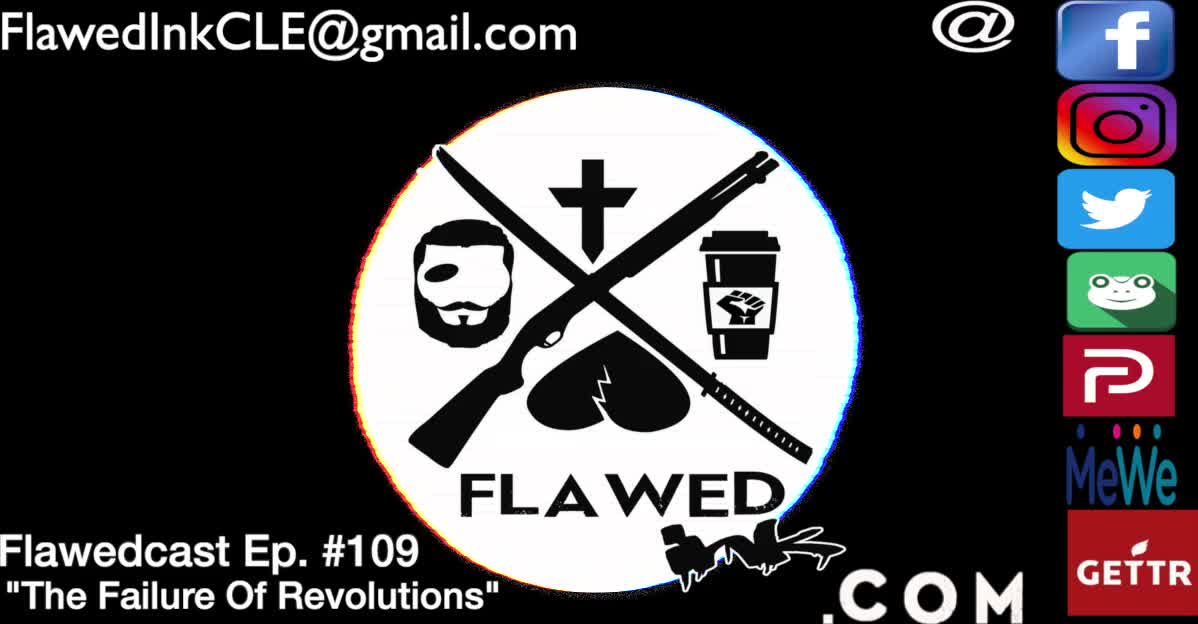 Flawedcast Ep. #109: "The Failure Of Revolutions"