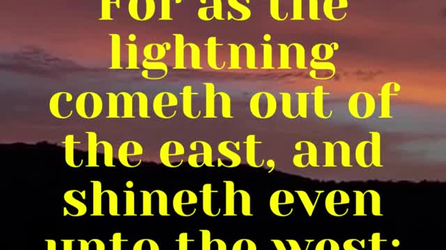 Jesus said...For as the lightning cometh out of the east, and shineth even unto the west