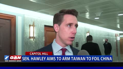 Sen. Hawley aims to arm Taiwan to foil China