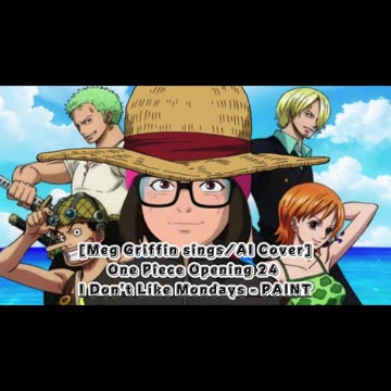 [Meg Griffin sings/AI Cover] One Piece Opening 24 I Don't Like Mondays - PAINT