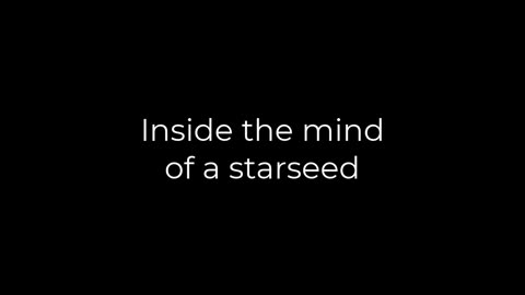 Inside The Mind of a Starseed