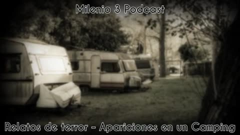 Relatos de Terror - Apariciones en un camping - Milenio 3 Podcast