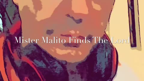 Mister Malito Finds The Lord