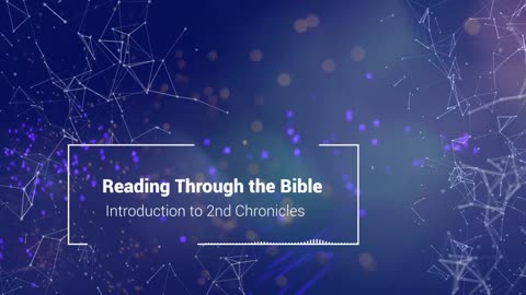 Reading Through the Bible - "Introduction to 2nd Chronicles"