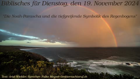 Biblisches für Dienstag, den 19. November 2024 - Die Noah-Parascha und die Symbolik des Regenbogens