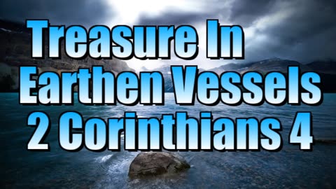 Treasure in earthen vessels. 2 Corinthians 4