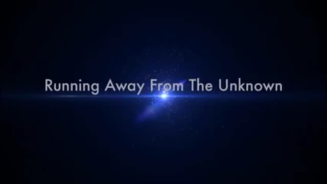 Running Away From The Unknown.