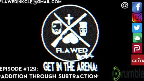 Flawedcast Ep. #129: "Additon Through Subtraction"