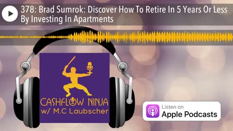 Brad Sumrok Shares Discover How To Retire In 5 Years Or Less By Investing In Apartments