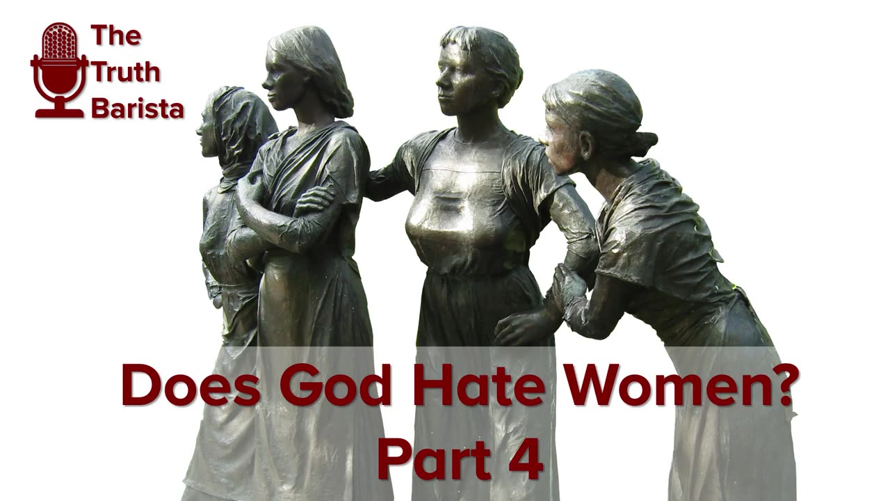 Does God Hate Women? Part 4