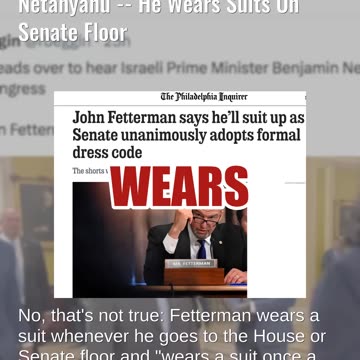 Fact Check: Fetterman Does NOT Refuse To Wear Suit Except For Netanyahu -- Wears Suits On Sen. Floor