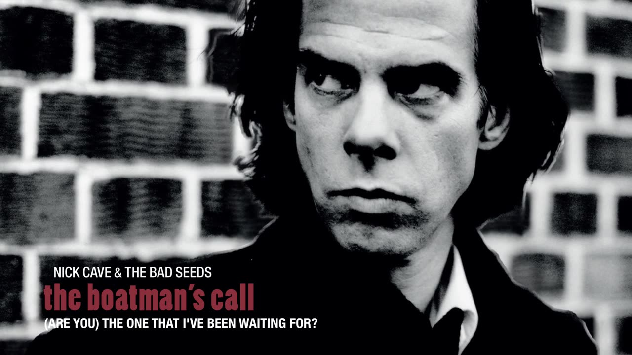 Nick Cave & The Bad Seeds , Are You the One That I've Been Waiting For