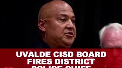 Uvalde chief of police fired