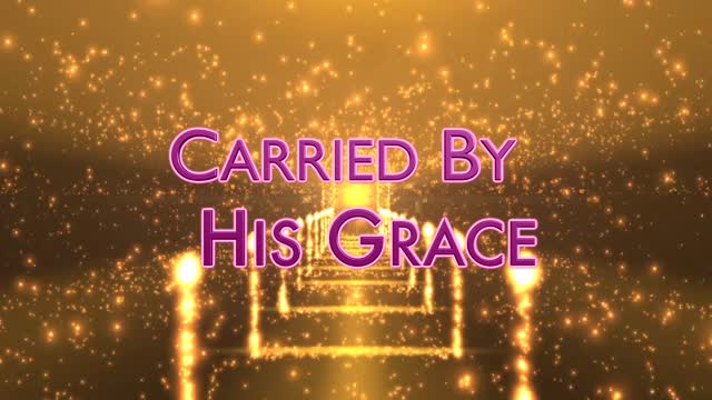 Carried By His Grace - 7/3/22