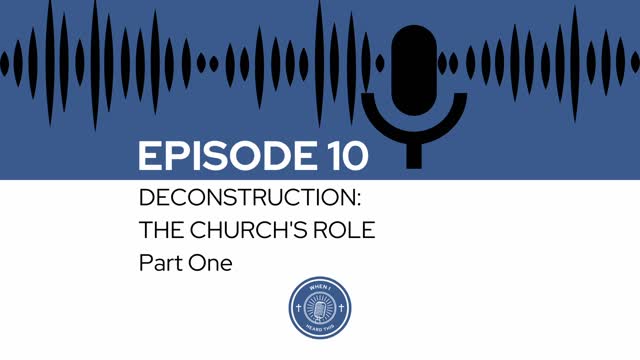 When I Heard This - Episode 10 - Deconstruction: The Church's Role Part One