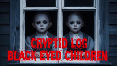 Cryptid log Black Eyed Children podcast with Cryptic Chills