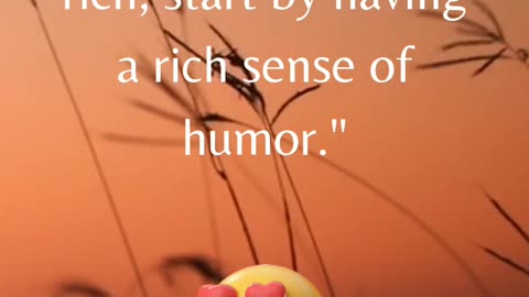 "If you want to be rich, start by having a rich sense of humor."