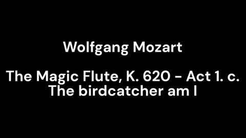 The Magic Flute, K. 620 - Act 1. c. The birdcatcher am I