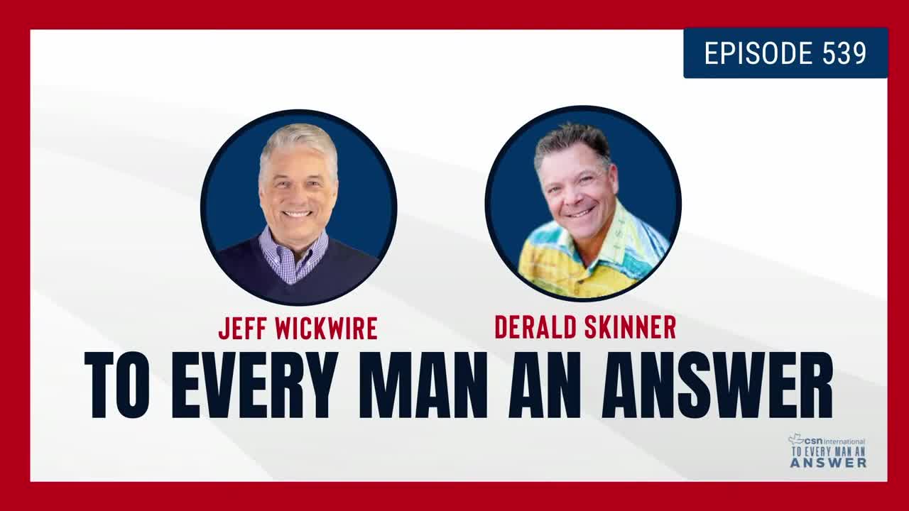 Episode 539 - Dr. Jeff Wickwire and Pastor Derald Skinner on To Every Man An Answer