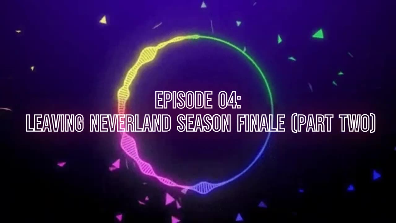 Episode 04: Leaving Neverland Season Finale [Part Two]