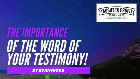 The Importance Of The Word Of Your Testimony!