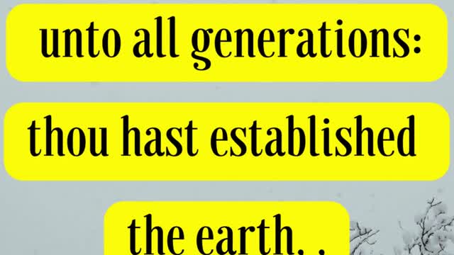 Bible Verse For the Day... Thy faithfulness is unto all generations: thou hast established the earth