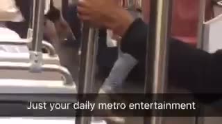 Just your daily metro entertainment