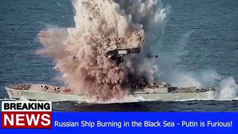 Russian Ship Burning in the Black Sea - Putin is Furious!_batch