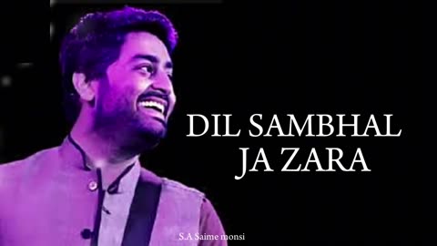 Dil Sambhal Ja Zara | LYRICS | Arijit Singh, Mohammad Irfan Ali, Saim Bhat