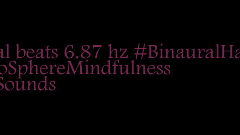 binaural_beats_6.87hz_BinauralWellness DeepBinauralCalm BinauralRelaxationMelodies