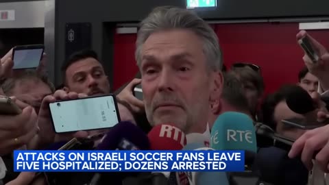 Amsterdam police say 5 hospitalized and 62 detained after attacks on Israeli soccer fans