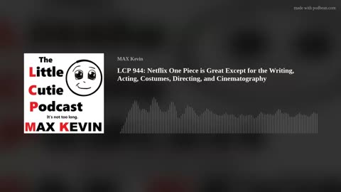 LCP 944: Netflix One Piece is Great Except for the Writing, Acting, Costumes, Directing