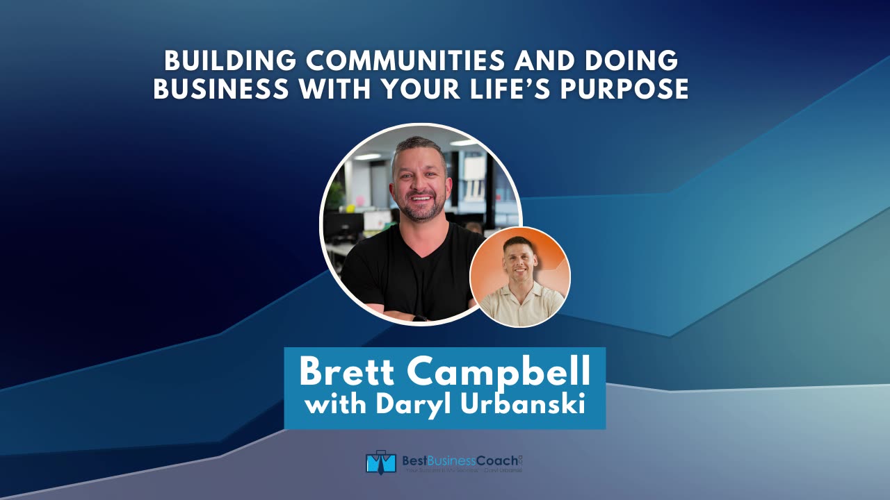 Building Communities And Doing Business With Your Life’s Purpose with Brett Campbell