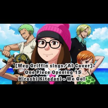 [Meg Griffin sings/AI Cover] One Piece Opening 15 Hiroshi Kitadani - We Go!
