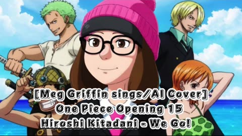 [Meg Griffin sings/AI Cover] One Piece Opening 15 Hiroshi Kitadani - We Go!